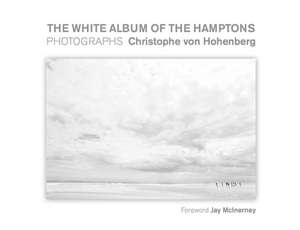 White Album of the Hamptons: Photographs de Christoph Von Hohenberg