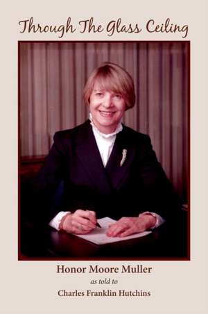 Through The Glass Ceiling de Honor Moore Muller