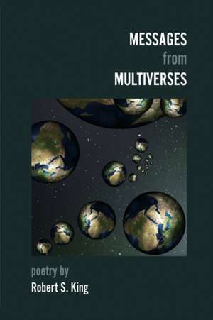 Messages from Multiverses de Robert S. King