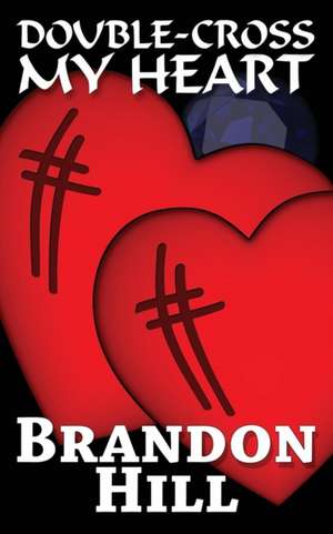 Double-Cross My Heart de Brandon Hill