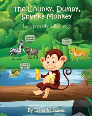 The Chunky, Dumpy, Spunky Monkey de Erika M Szabo