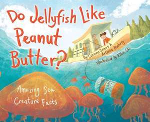 Do Jellyfish Like Peanut Butter?: Amazing Sea Creature Facts de Corinne Demas