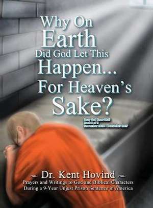 Why On Earth Did God Let This Happen For Heaven's Sake? de Kent Hovind