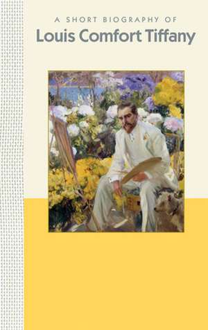 A Short Biography of Louis Comfort Tiffany: A Short Biography de Julia Hartman