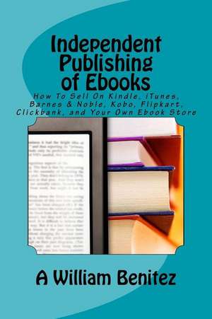 Independent Publishing of eBooks de A. William Benitez