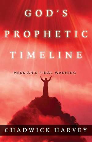 God's Prophetic Timeline de Chadwick Harvey