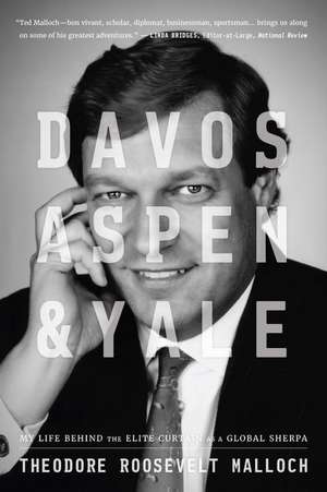 Davos, Aspen, & Yale: My Life Behind the Elite Curtain as a Global Sherpa de Theodore Roosevelt Malloch