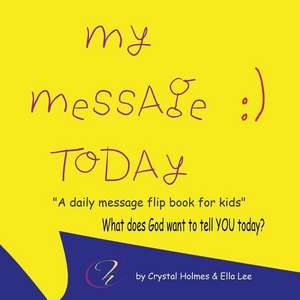 My Message Today: A Daily Message Flip Book for Kids. de Crystal Holmes