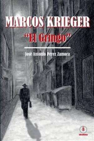 Marcos Krieger, "El Gringo" de José Antonio Pérez Zamora