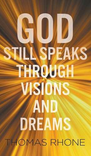 God Still Speaks Through Visions and Dreams de Thomas Rhone