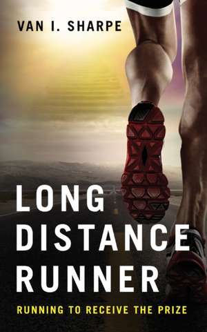 Long Distance Runner: Running to Receive the Prize de Van I. Sharpe