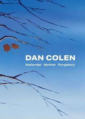 Dan Colen: Mailorder Mother Purgatory de Douglas Fogle