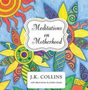 Meditations on Motherhood de J. Collins