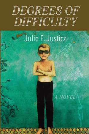 Degrees of Difficulty de Julie E. Justicz