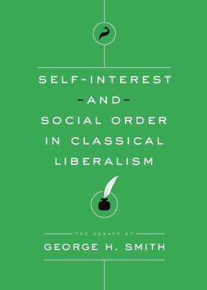 Self-Interest and Social Order in Classical Liberalism de George H Smith