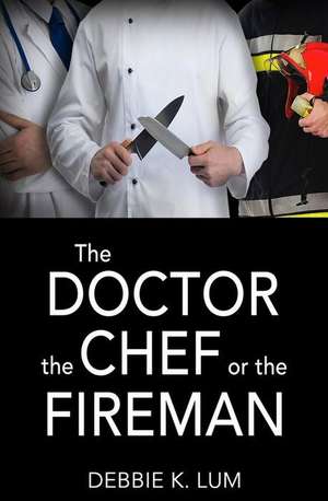 The Doctor, the Chef or the Fireman de Debbie K Lum