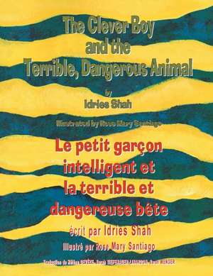 The Clever Boy and the Terrible Dangerous Animal -- Le petit garçon intelligent et la terrible et dangereuse bête de Idries Shah