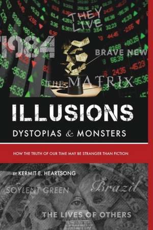 Illusions Dystopias & Monsters de Kermit E Heartsong