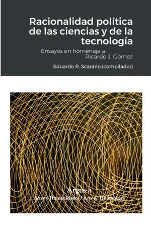 Racionalidad política de las ciencias y de la tecnología de Eduardo R. Scarano