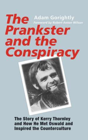 The Prankster and the Conspiracy de Adam Gorightly