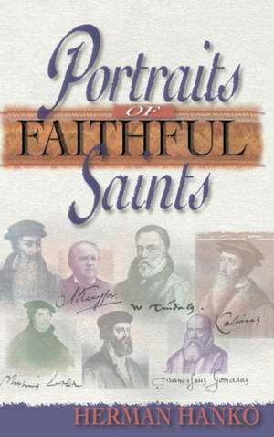 Portraits of Faithful Saints de Herman Hanko