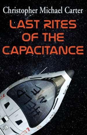 Last Rites of the Capacitance de Christopher Michael Carter