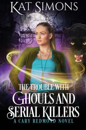 The Trouble with Ghouls and Serial Killers de Kat Simons