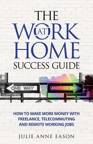 The Work At Home Success Guide de Julie Anne Eason