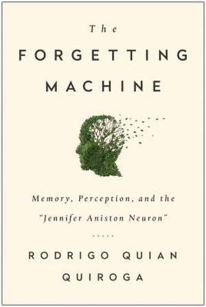 The Forgetting Machine de Rodrigo Quian Quiroga