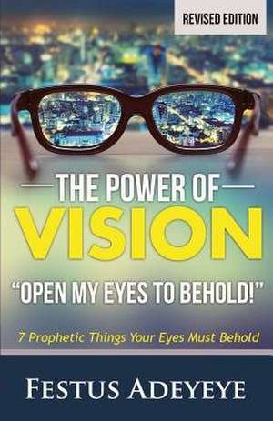 The Power of Vision: Open My Eyes to Behold de Festus Adeyeye