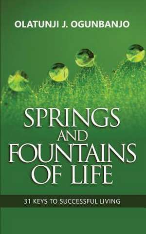 Springs and Fountains of Life de Ogunbanjo, Olatunji J.