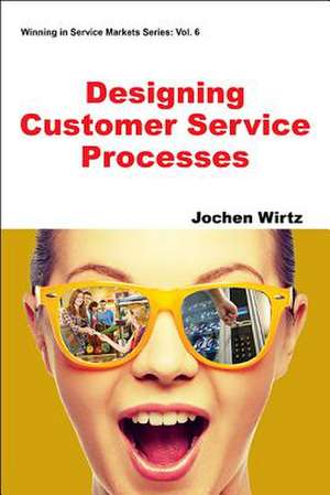 Designing Customer Service Processes de Jochen Wirtz