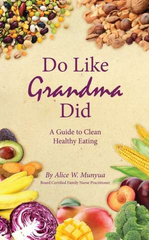 Do Like Grandma Did de Alice W Munyua