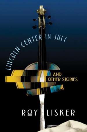 Lincoln Center in July & Other Stories de Roy Lisker