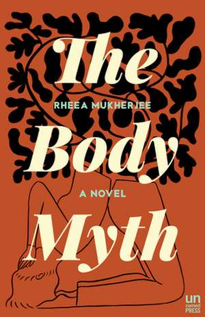 The Body Myth de Rheea Mukherjee