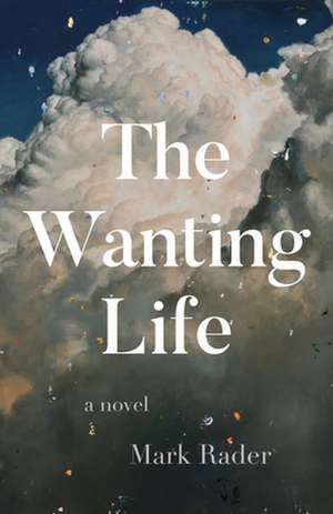 The Wanting Life de Mark Rader