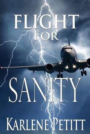 Flight for Sanity de Karlene K. Petitt