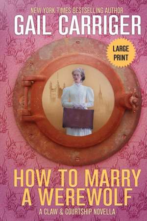 How to Marry a Werewolf de Gail Carriger