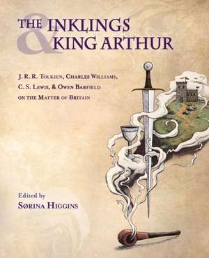 The Inklings and King Arthur de Sørina Higgins