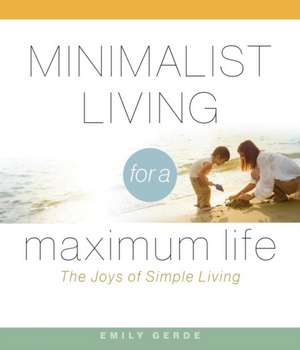 Minimalist Living for a Maximum Life de Gerde, Emily