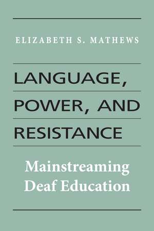 Language, Power, and Resistance: Mainstreaming Deaf Education de Elizabeth S. Mathews