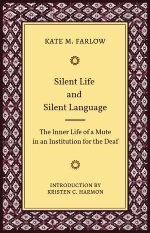 Silent Life and Silent Language: The Inner Life of a Mute in an Institution for the Deaf de Kate M. Farlow