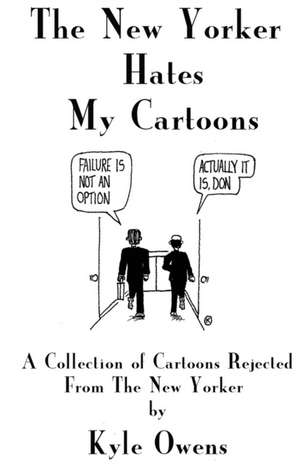 The New Yorker Hates My Cartoons de Kyle Owens