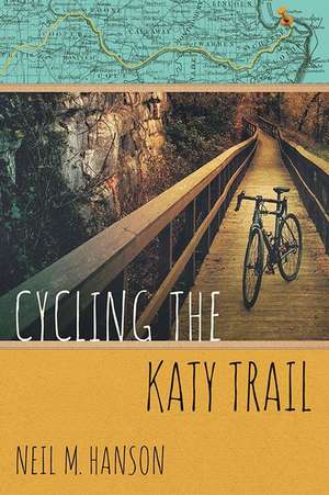 Cycling the Katy Trail: A Tandem Sojourn Along Missouri's Katy Trail de Neil M. Hanson