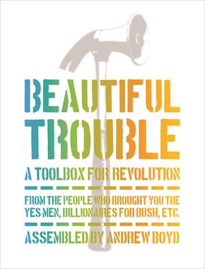 Beautiful Trouble: A Toolbox for Revolution de Andrew Boyd