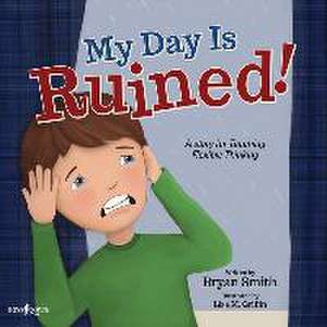 My Day Is Ruined!: A Story Teaching Flexible Thinking de Bryan Smith