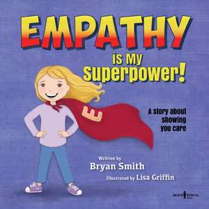 Empathy Is My Superpower: A Story about Showing You Carevolume 3 de Bryan Smith