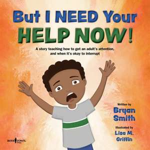 But I Need Your Help Now! de Bryan Smith