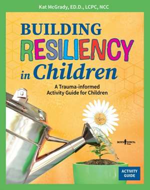 Building Resiliency in Children: A Trauma-Informed Activity Guide for Children Volume 2 de Kat McGrady