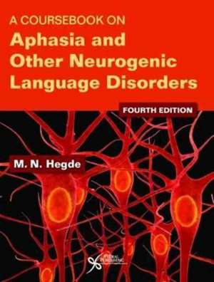 Coursebook on Aphasia and Other Neurogenic Language Disorders de M. N. Hegde